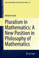 Pluralism In Mathematics A New Position In Philosophy Of Mathematics Michle Friend