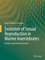 Evolution Of Sexual Reproduction In Marine Invertebrates Example Of Gymnolaemate Bryozoans 1st Edition Andrew Andrey N Ostrovsky Auth