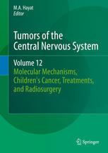 Tumors Of The Central Nervous System Volume 12 Molecular Mechanisms Childrens Cancer Treatments And Radiosurgery 1st Edition Ma Hayat