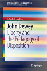 John Dewey Liberty And The Pedagogy Of Disposition 1st Edition John Baldacchino Auth