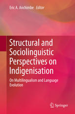 Structural And Sociolinguistic Perspectives On Indigenisation On Multilingualism And Language Evolution 1st Edition Eric A Anchimbe Auth