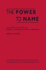 The Power To Name Locating The Limits Of Subject Representation In Libraries 1st Edition Hope A Olson Auth