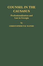 Counsel In The Caucasus Professionalization And Law In Georgia 1st Edition Christopher P M Waters Auth