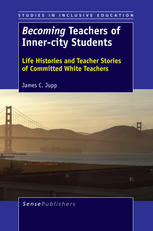 Becoming Teachers Of Innercity Students Life Histories And Teacher Stories Of Committed White Teachers James C Jupp