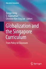 Globalization And The Singapore Curriculum From Policy To Classroom 1st Edition Zongyi Deng