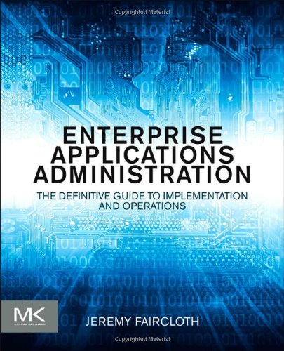 Enterprise Applications Administration The Definitive Guide To Implementation And Operations 1st Edition Jeremy Faircloth Auth