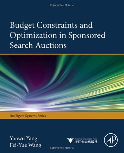 Budget Constraints And Optimization In Sponsored Search Auctions 1st Edition Yanwu Yang And Feiyue Wang Auth