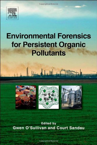 Environmental Forensics For Persistent Organic Pollutants 1st Edition Gwen Osullivan And Court Sandau Auth