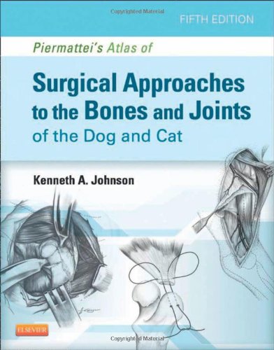 Piermatteis Atlas Of Surgical Approaches To The Bones And Joints Of The Dog And Cat 5th Edition Kenneth A Johnson Auth