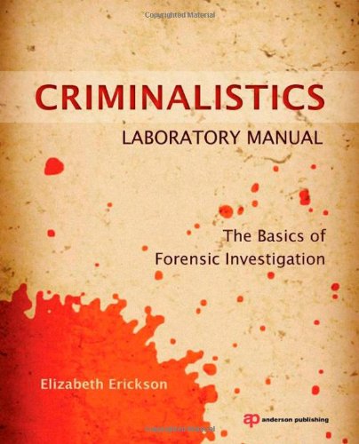Criminalistics Laboratory Manual The Basics Of Forensic Investigation 1st Edition Elizabeth Erickson