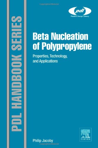 Beta Nucleation Of Polypropylene Properties Technology And Applications 1st Edition Dr Philip Jacoby Auth