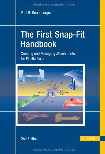 The First Snapfit Handbook Creating And Managing Attachments For Plastics Parts Paul R Bonenberger Auth