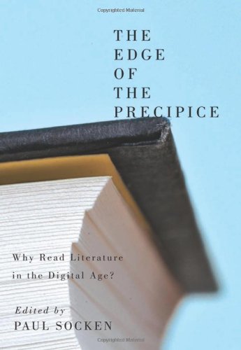 The Edge Of The Precipice Why Read Literature In The Digital Age Paul Socken