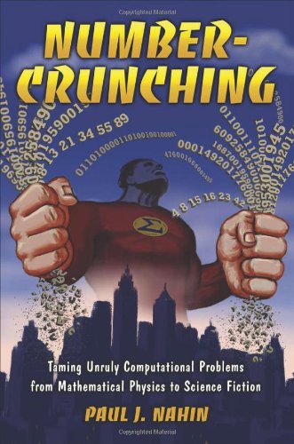Numbercrunching Taming Unruly Computational Problems From Mathematical Physics To Science Fiction Paul J Nahin