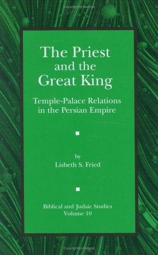 The Priest And The Great King Templepalace Relations In The Persian Empire Lisbeth S Fried