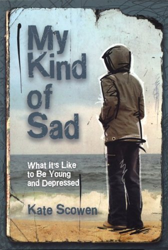My Kind Of Sad What Its Like To Be Young And Depressed Kate Scowen