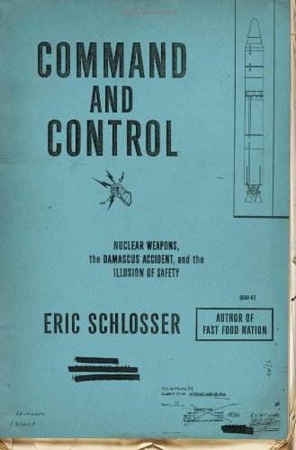Command And Control Nuclear Weapons The Damascus Accident And The Illusion Of Safety Eric Schlosser