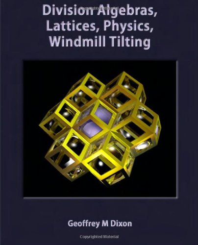 Division Algebras Lattices Physics Windmill Tilting Dr Geoffrey M Dixon