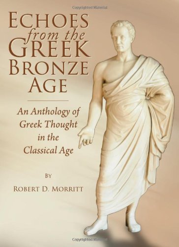 Echoes From The Greek Bronze Age An Anthology Of Greek Thought In The Classical Age Robert D Morritt