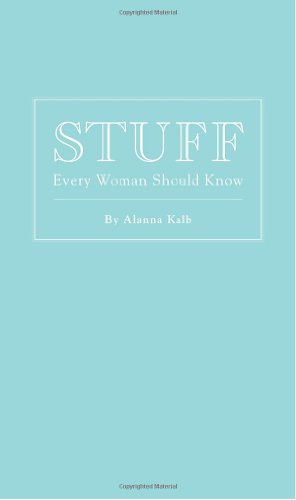 Stuff Every Woman Should Know Alanna Kalb