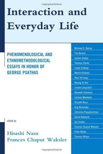 Interaction And Everyday Life Phenomenological And Ethnomethodological Essays In Honor Of George Psathas Hisashi Nasu