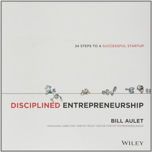 Disciplined Entrepreneurship 24 Steps To A Successful Startup Bill Aulet