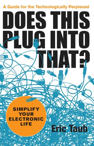 Does This Plug Into That Simplify Your Electronic Life Eric Taub