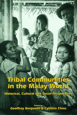 Tribal Communities In The Malay World Historical Cultural And Social Perspectives Geoffrey Benjamin Cynthia Chou