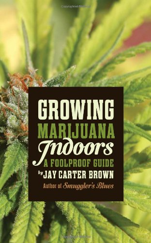 Growing Marijuana Indoors A Foolproof Guide Jay Carter Brown