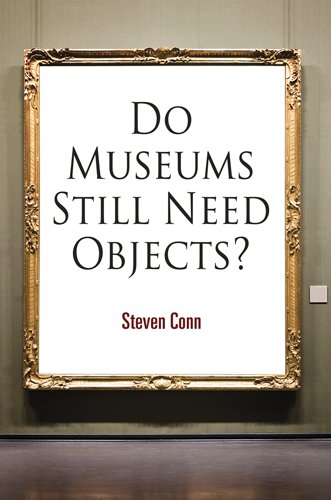 Do Museums Still Need Objects Steven Conn