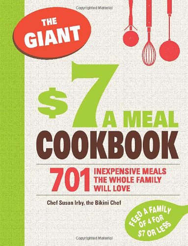 The Giant 7 A Meal Cookbook 701 Inexpensive Meals The Whole Family Will Love Susan Irby