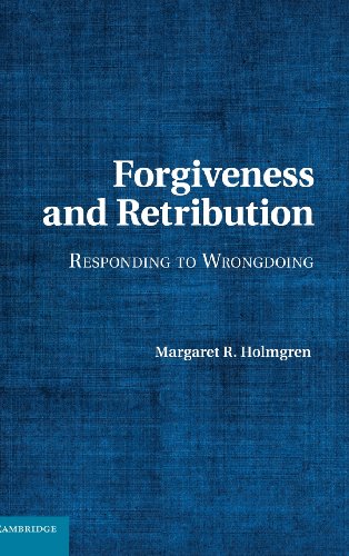 Forgiveness And Retribution Responding To Wrongdoing Margaret R Holmgren