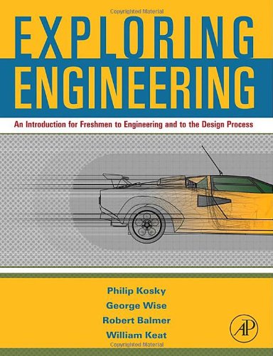 Exploring Engineering An Introduction For Freshmen To Engineering And To The Design Process 1st Edition George Wise