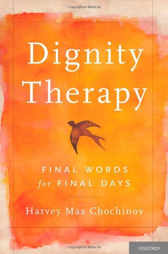 Dignity Therapy Final Words For Final Days Harvey Max Chochinov