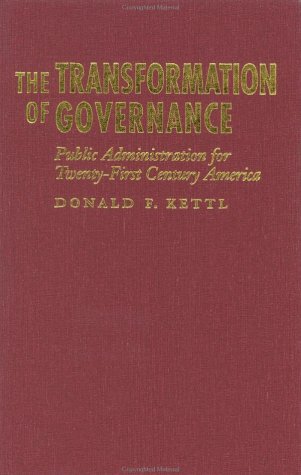 The Transformation Of Governance Public Administration For Twentyfirst Century America Professor Donald F Kettl