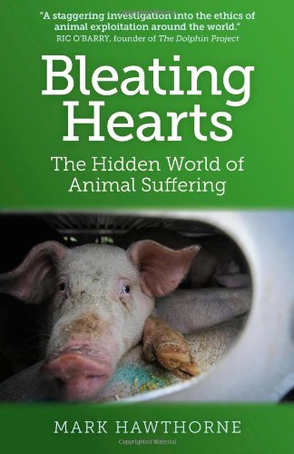 Bleating Hearts The Hidden World Of Animal Suffering Mark Hawthorne