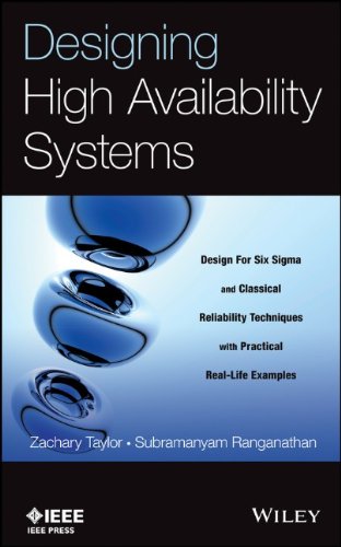 Designing High Availability Systems Dfss And Classical Reliability Techniques With Practical Real Life Examples Zachary Taylor