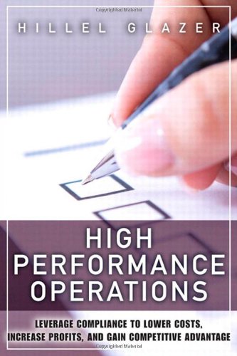 High Performance Operations Leverage Compliance To Lower Costs Increase Profits And Gain Competitive Advantage 1st Edition Hillel Glazer