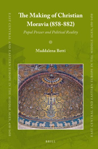 The Making Of Christian Moravia 858882 Papal Power And Political Reality Maddalena Betti