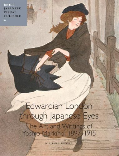 Edwardian London Through Japanese Eyes The Art And Writings Of Yoshio Markino 1897 1915 1st Edition William S Rodner