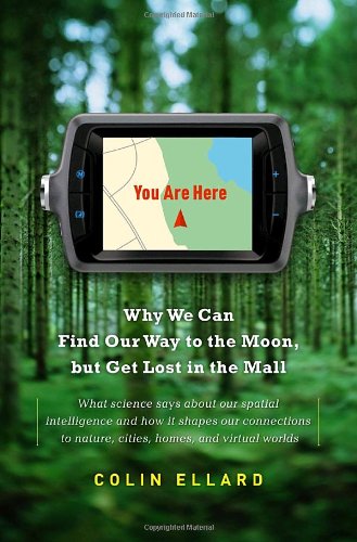 You Are Here Why We Can Find Our Way To The Moon But Get Lost In The Mall Colin Ellard
