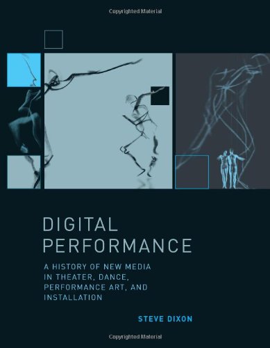 Digital Performance A History Of New Media In Theater Dance Performance Art And Installation Steve Dixon