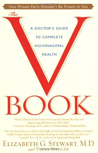 The V Book A Doctors Guide To Complete Vulvovaginal Health 1st Edition Elizabeth G Stewart