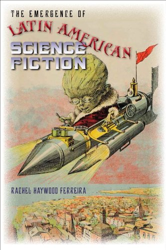 The Emergence Of Latin American Science Fiction Rachel Haywood Ferreira