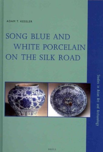 Song Blue And White Porcelain On The Silk Road Adam T Kessler