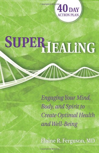 Superhealing Engaging Your Mind Body And Spirit To Create Optimal Health And Wellbeing Elaine Ferguson Md