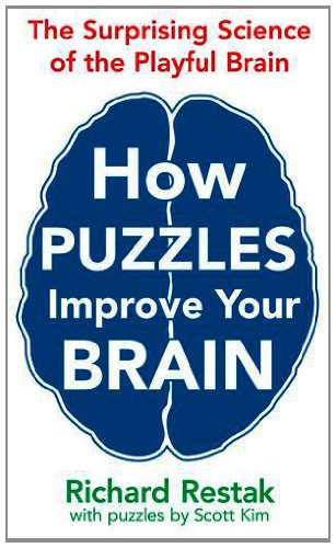 How Puzzles Improve Your Brain The Surprising Science Of The Playful Brain Richard M Restak