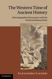 The Western Time Of Ancient History Historiographical Encounters With The Greek And Roman Pasts Alexandra Lianeri