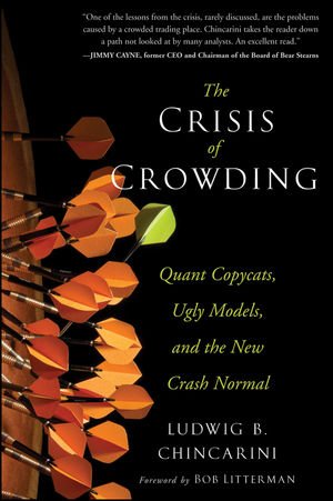 The Crisis Of Crowding Quant Copycats Ugly Models And The New Crash Normal 1st Edition Ludwig B Chincarini