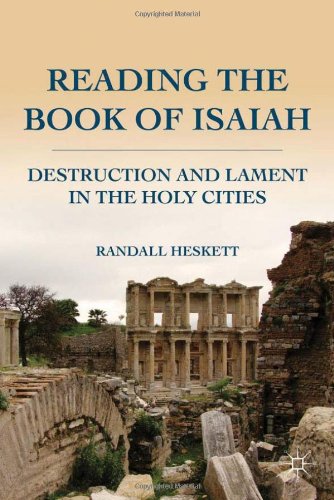 Reading The Book Of Isaiah Destruction And Lament In The Holy Cities Randall Heskett